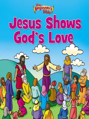 cover image of The Beginner's Bible Jesus Shows God's Love